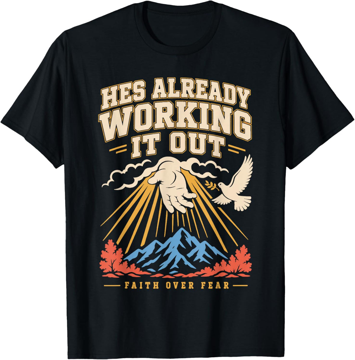 Hes Already Working It Out Faith Over Fear Christian T-Shirt - Black