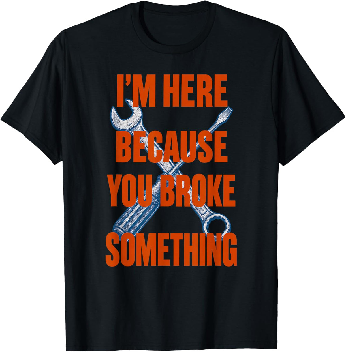I'm Here Because You Broke Something Funny Mechanic T-Shirt - Black