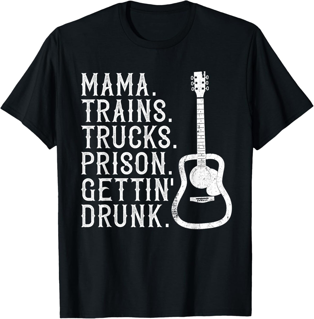 Mama Trains Trucks Prison Gettin Drunk Shirt Country Music T-Shirt - Black