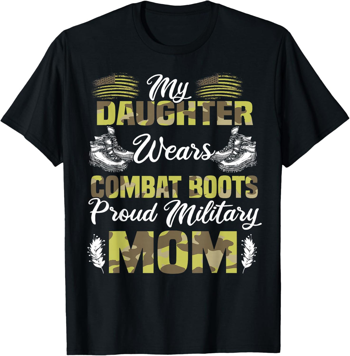My Daughter Wears Combat Boots Proud Military Mom Gift T-Shirt - Black