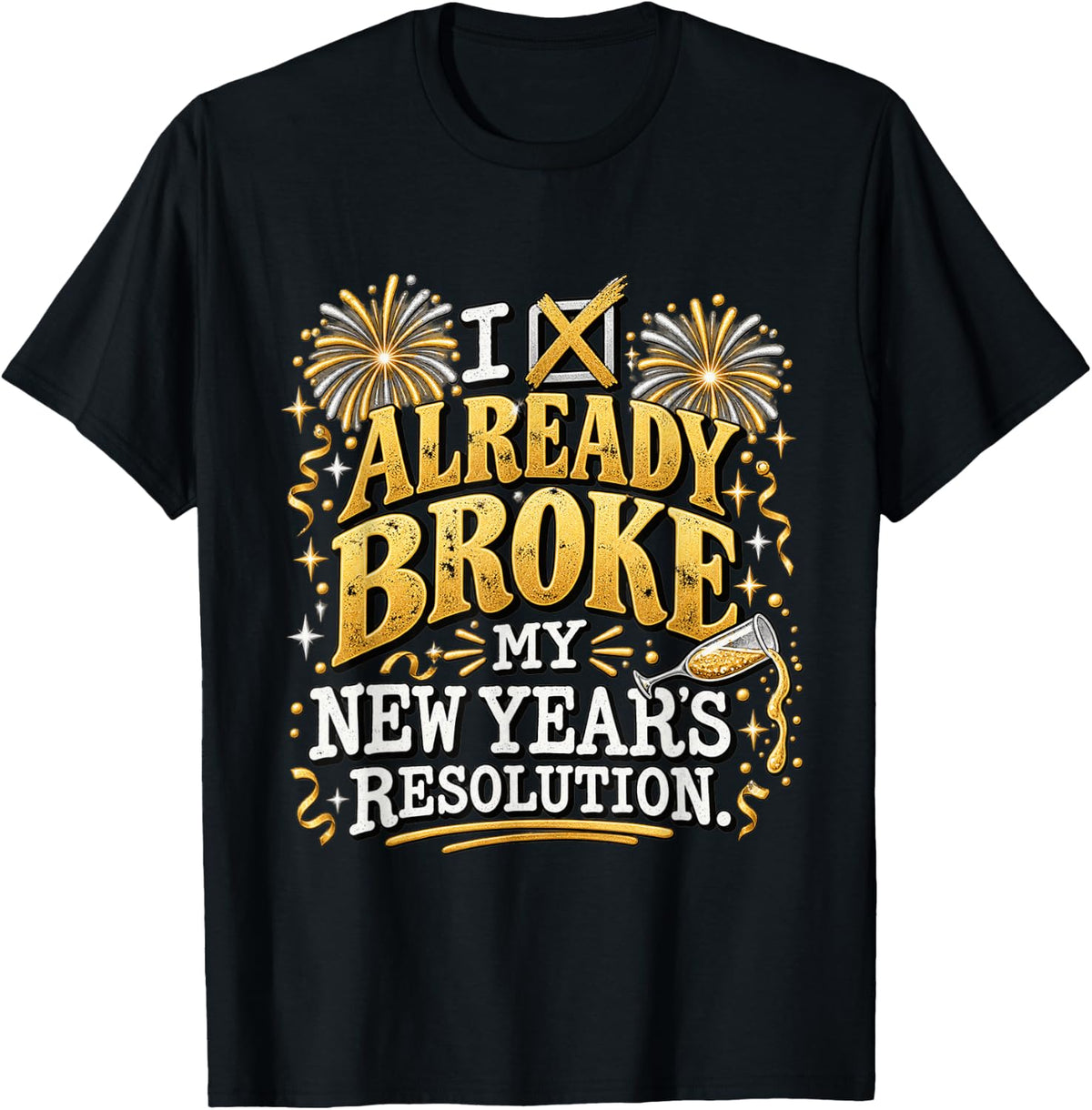 I Already Broke My New Years Resolution Funny NYE Humor T-Shirt - Black