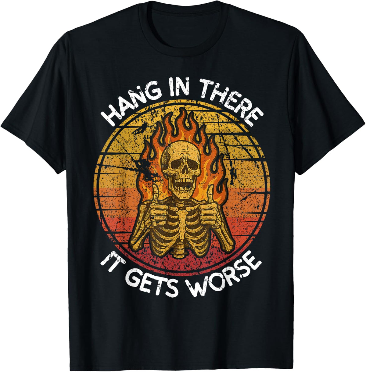 Hang in There It Gets Worse Funny T-Shirt - Black