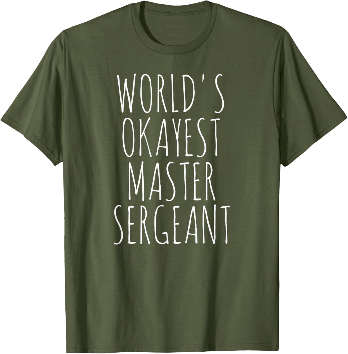 Master Sergeant Sarcastic World's Okayest MSgt Master Sgt T-Shirt - Olive Green