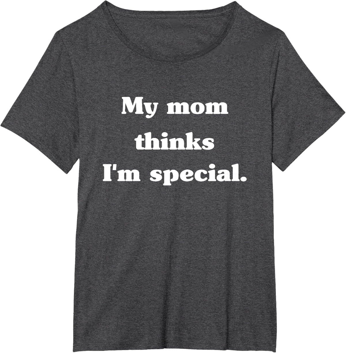 Funny My Mom Thinks I'm Special T-Shirt - Dark Heather Grey