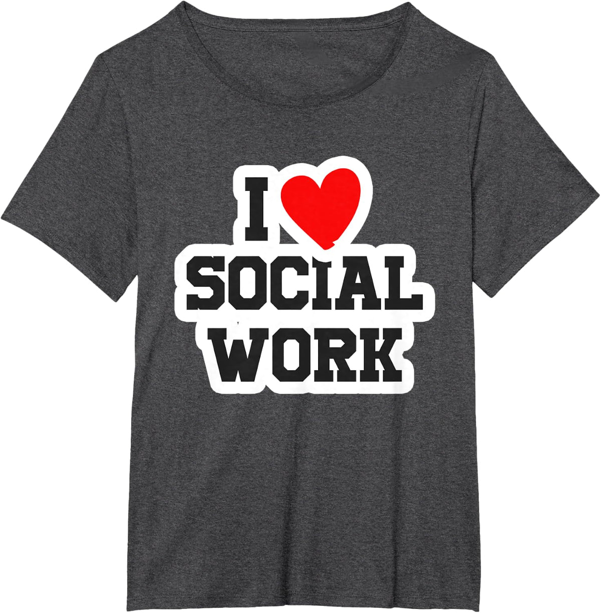 I Love Social Work Social Worker Social Sciences Job Gift T-Shirt - Dark Heather Grey