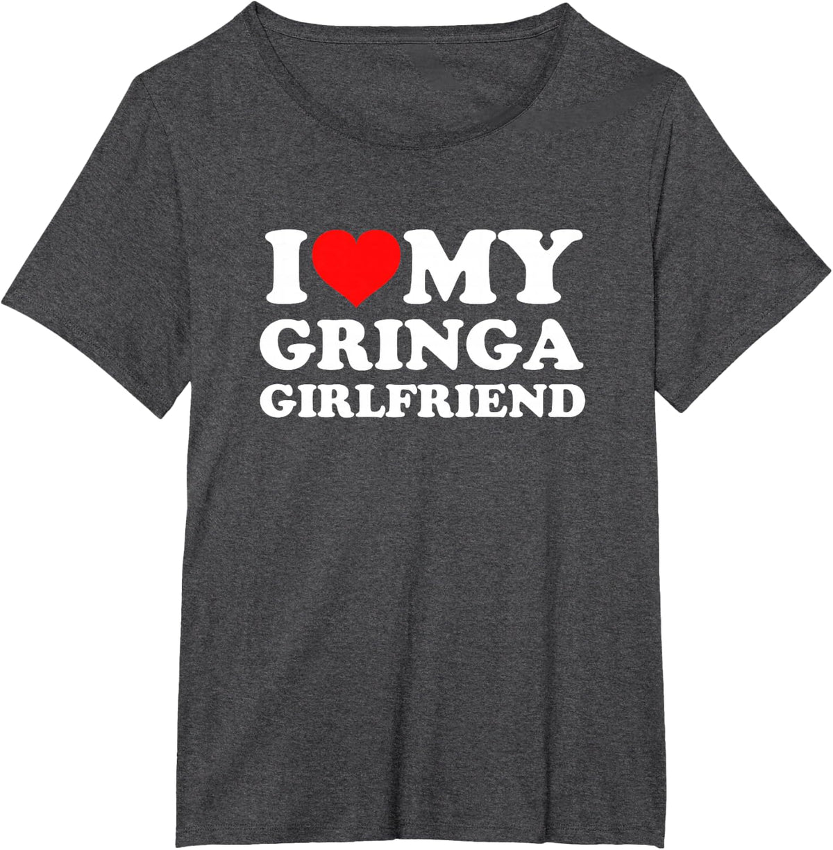 I Love My Gringa Girlfriend T-Shirt - Dark Heather Grey