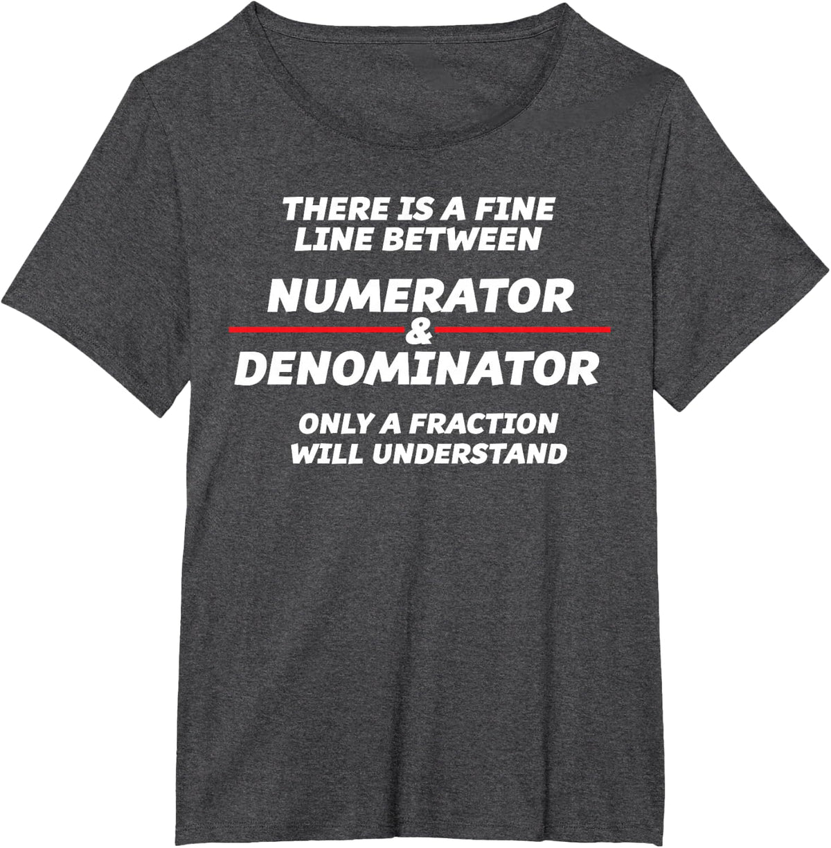 There is a fine line between numberer and desnominator T-Shirt - Dark Heather Grey