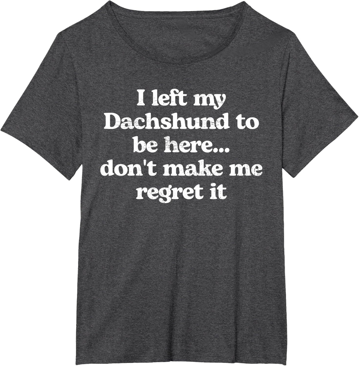 Dachshund Dog Owner I Left My Dachshund Don’t Regret It T-Shirt - Dark Heather Grey