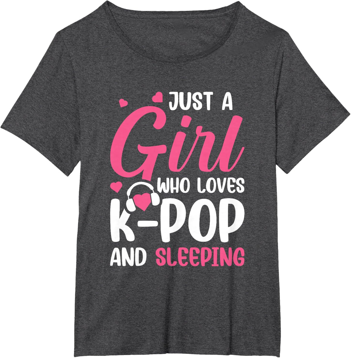 Just A Girl Who Loves K-Pop And Sleeping T-Shirt - Dark Heather Grey