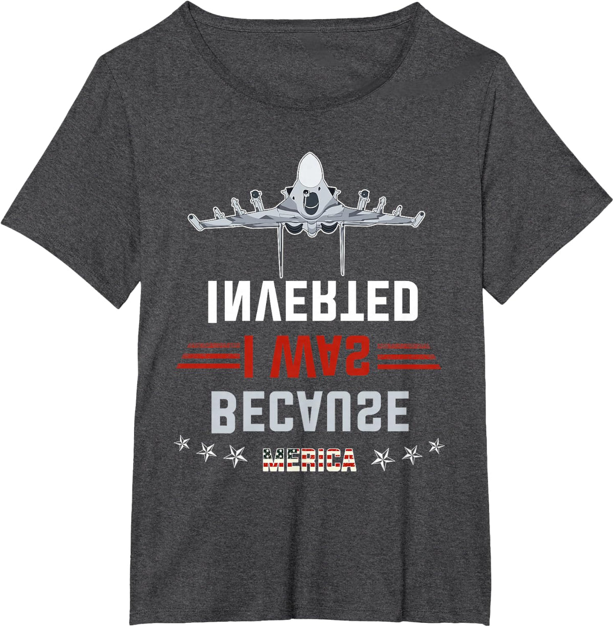 Because I Was Inverted T-shirt Air Force F-14 Tee Merica T-Shirt - Dark Heather Grey