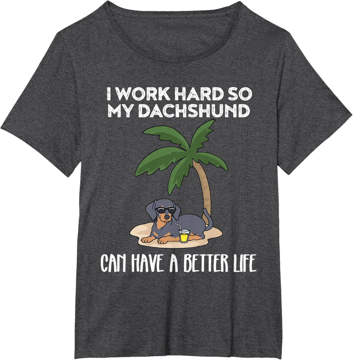 I Work Hard So My Dachshund Can Have A Better Life Tees T-Shirt For Dog Owners - Dark Heather Grey