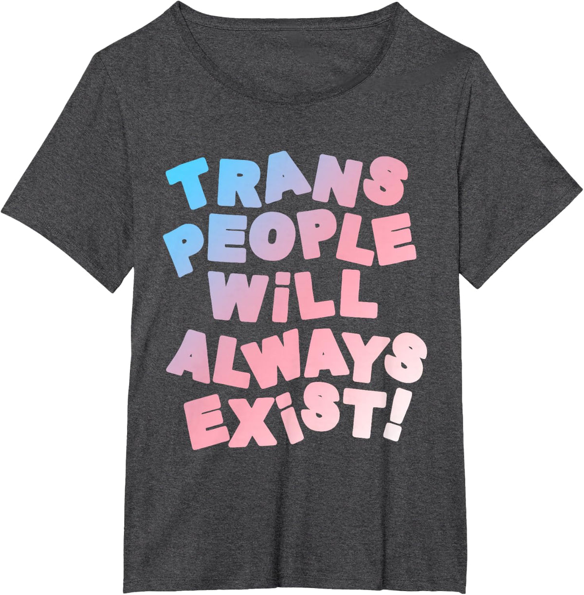 Trans People Will Always Exist Transgender LGBT T-Shirt - Dark Heather Grey