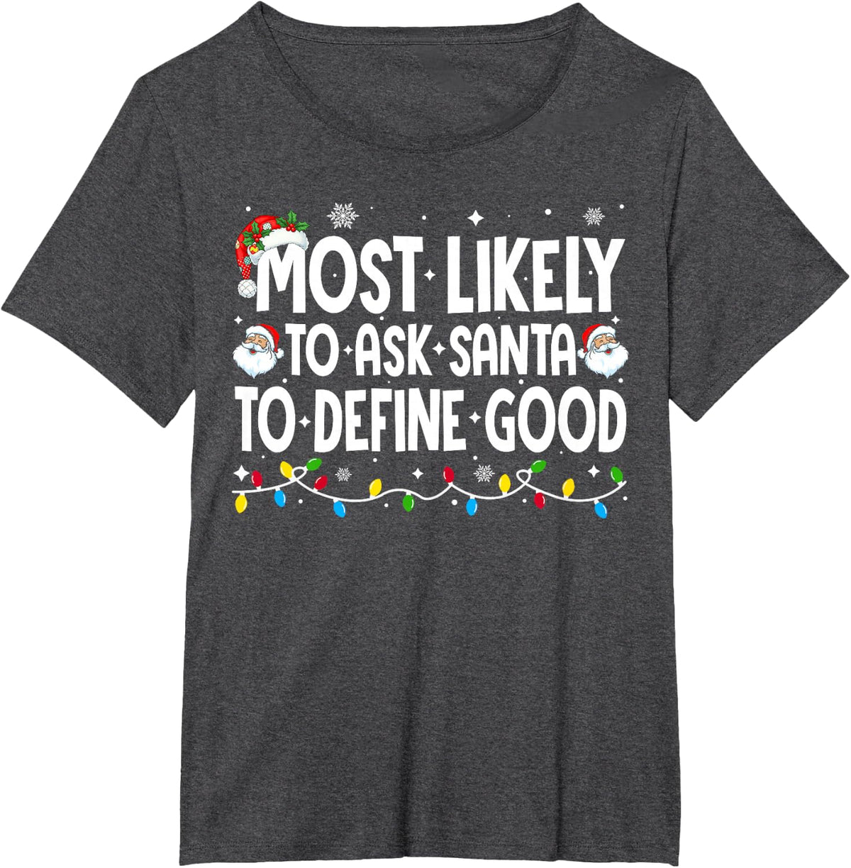Most Likely to Ask Santa to Define Good Funny Christmas T-Shirt - Dark Heather Grey