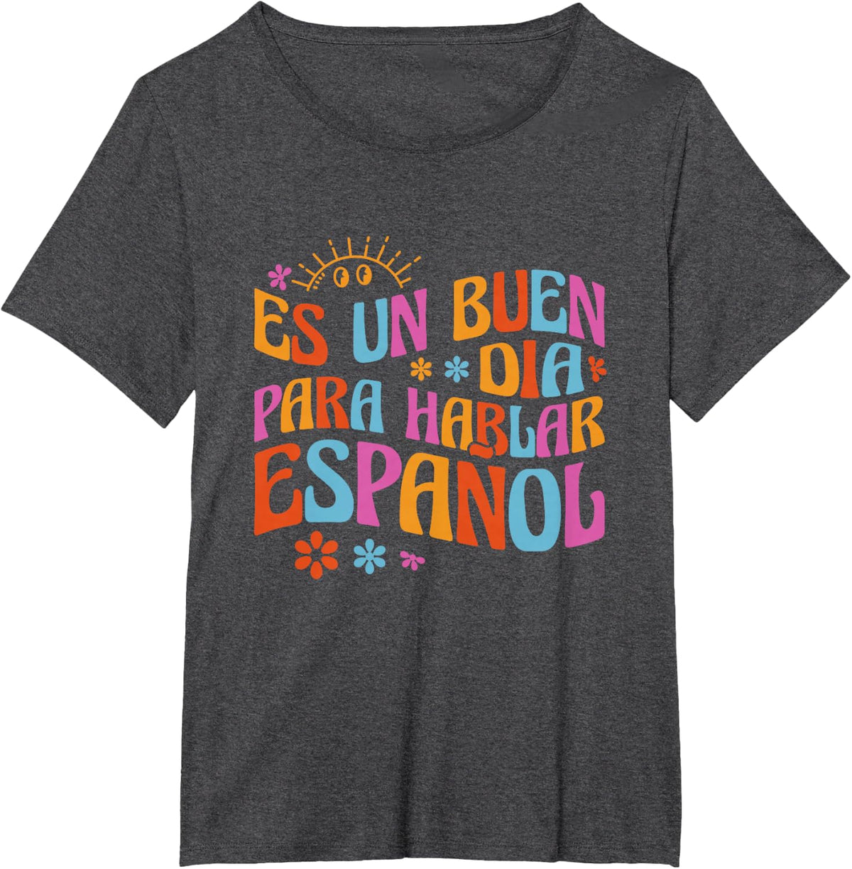 Es Un Buen Dia Para Hablar Español Bilingual Spanish Teacher T-Shirt - Dark Heather Grey