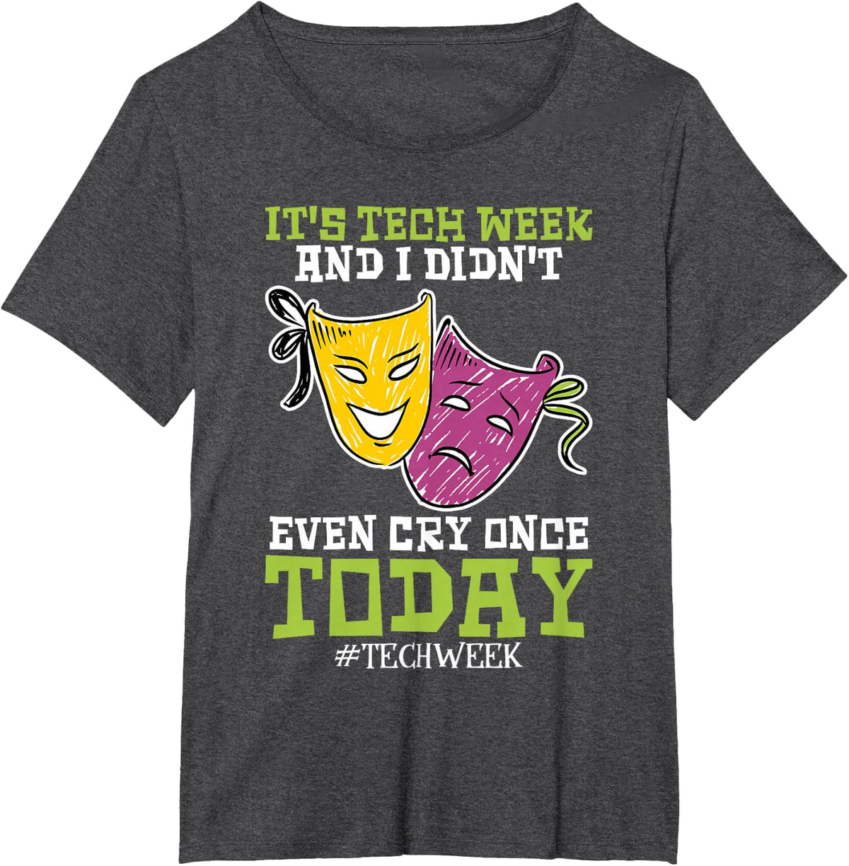 Sorry I Cant Its Tech Week Theatre T-Shirt - Dark Heather Grey