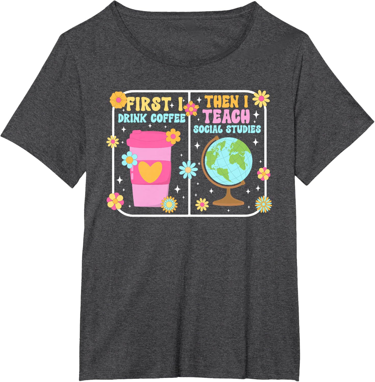 First Coffee Social Studies Teacher Social Studies Teaching T-Shirt - Dark Heather Grey