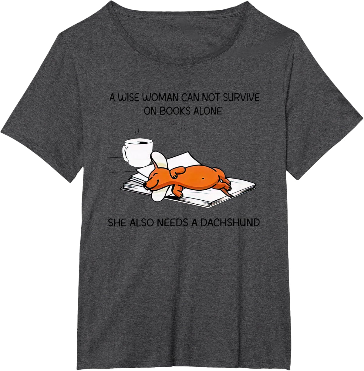 A Wise Woman Cannot Survive On Books Alone Needs A Dachshund T-Shirt - Dark Heather Grey