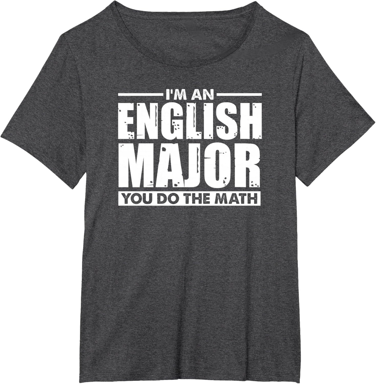 I'm An English Major You Do The Math - Funny Literary Joke T-Shirt - Dark Heather Grey