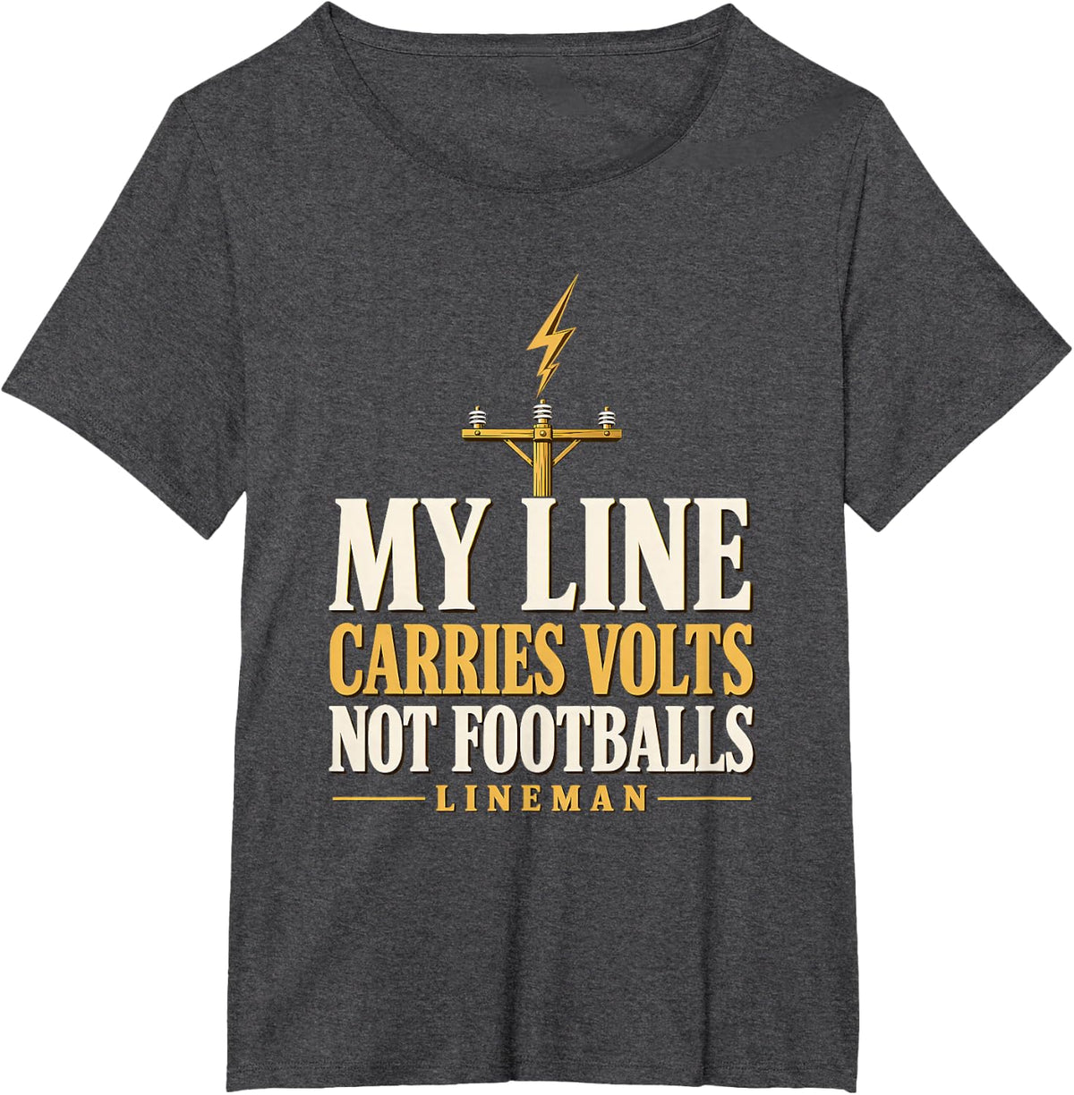 My Line Carries Volts Not Footballs Lineman Power Lineman T-Shirt - Dark Heather Grey