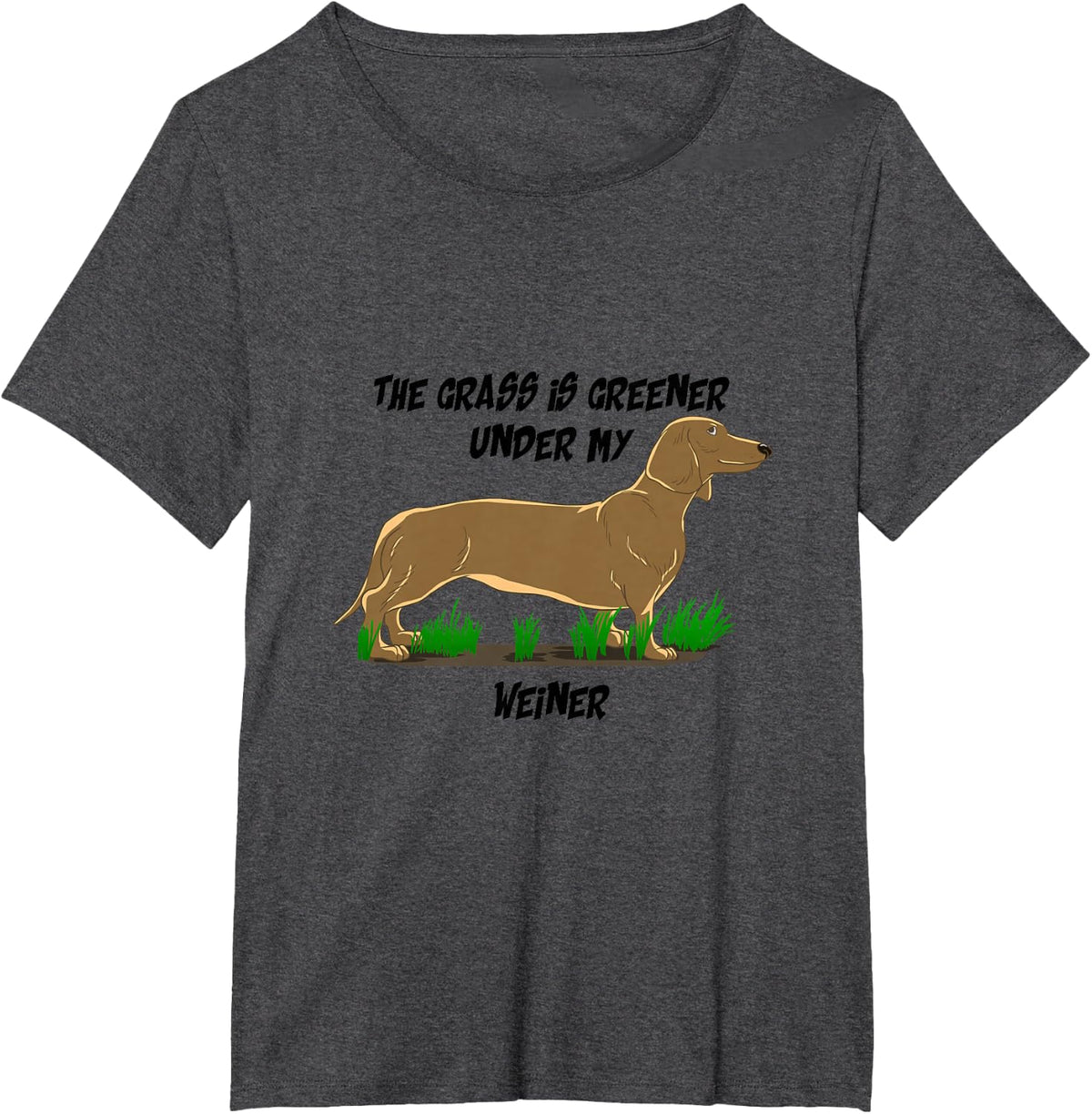 Grass Is Greener Under My Weiner Funny Dachshund Puns Gift T-Shirt - Dark Heather Grey