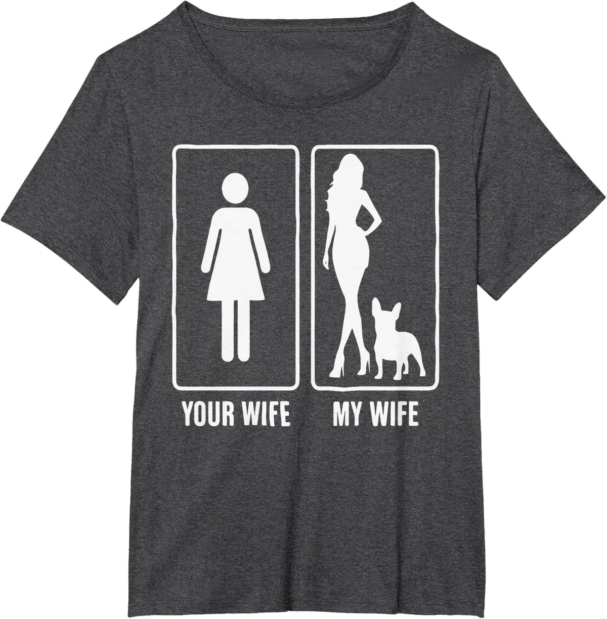 Funny Husband Your Wife My Wife French Bulldog Humor Joke T-Shirt - Dark Heather Grey