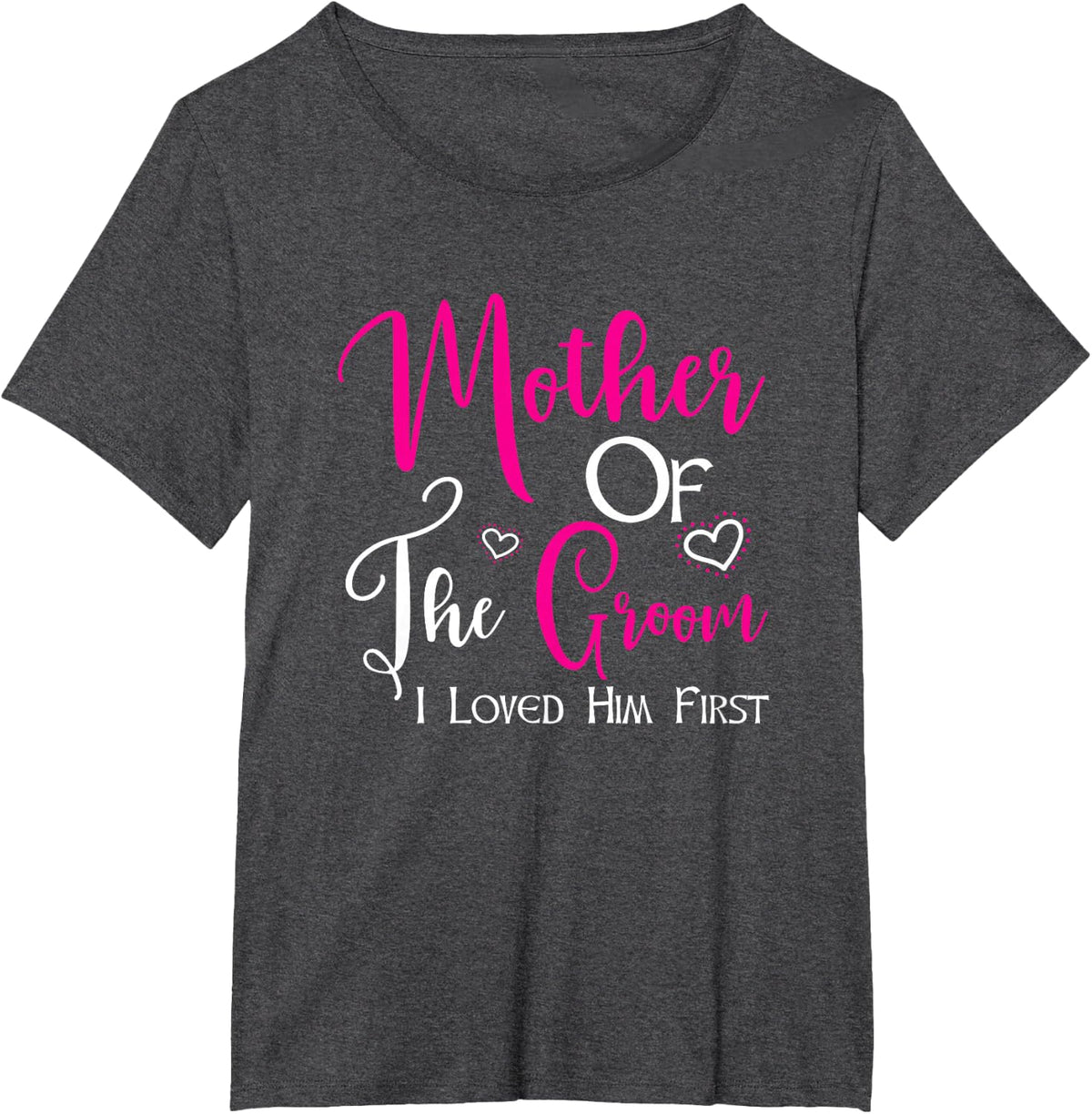 Mother Of The Groom I Loved Him First Mom Of Groom Wedding T-Shirt - Dark Heather Grey
