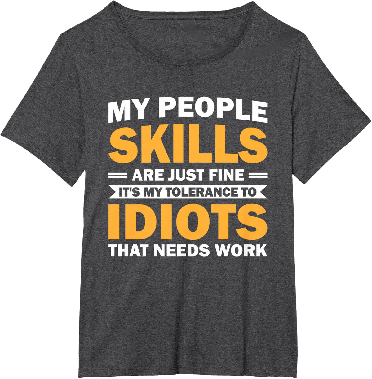 My People Skills Are Just Fine It's My Tolerance To Idiots Tee T-Shirt For Introverts - Dark Heather Grey