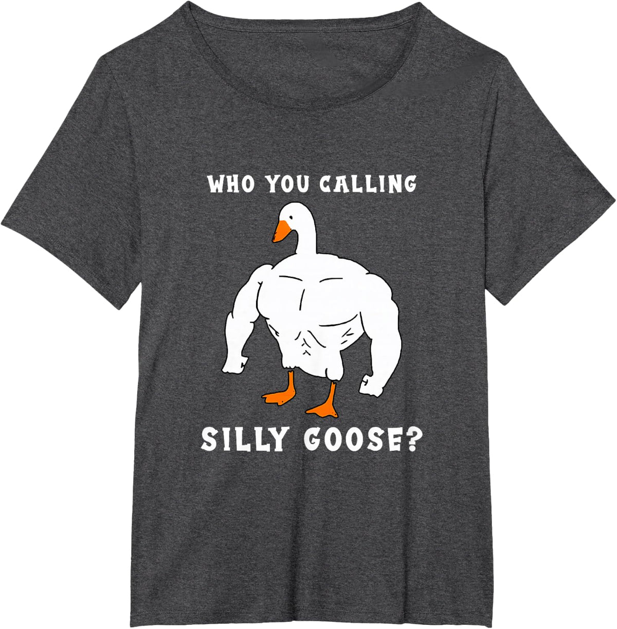 Who You Calling Silly Goose Funny Gym Meme T-Shirt - Dark Heather Grey