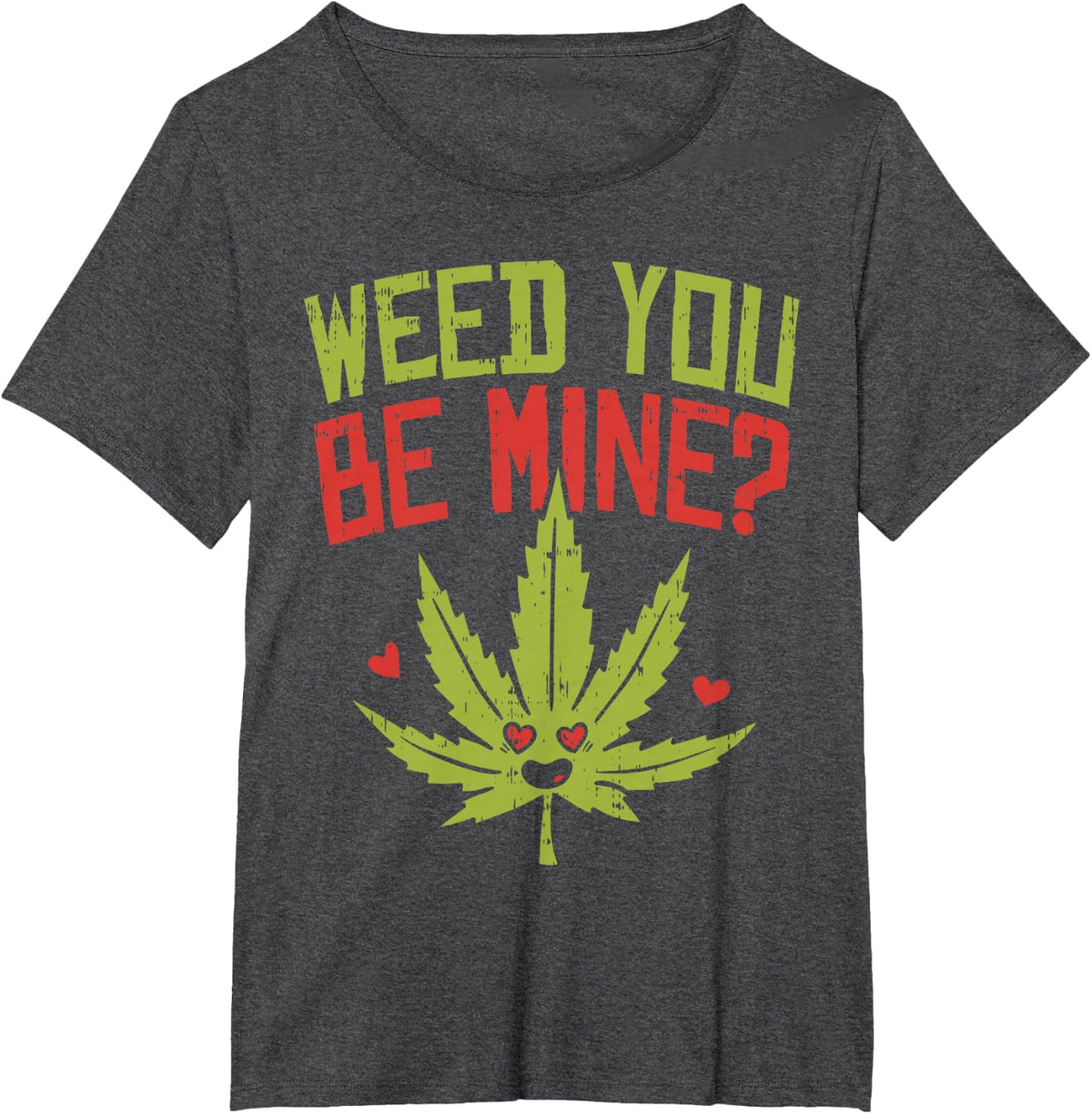 Weed You Be Mine Shirt Cute Valentines Day Weed Marijuana T-Shirt - Dark Heather Grey