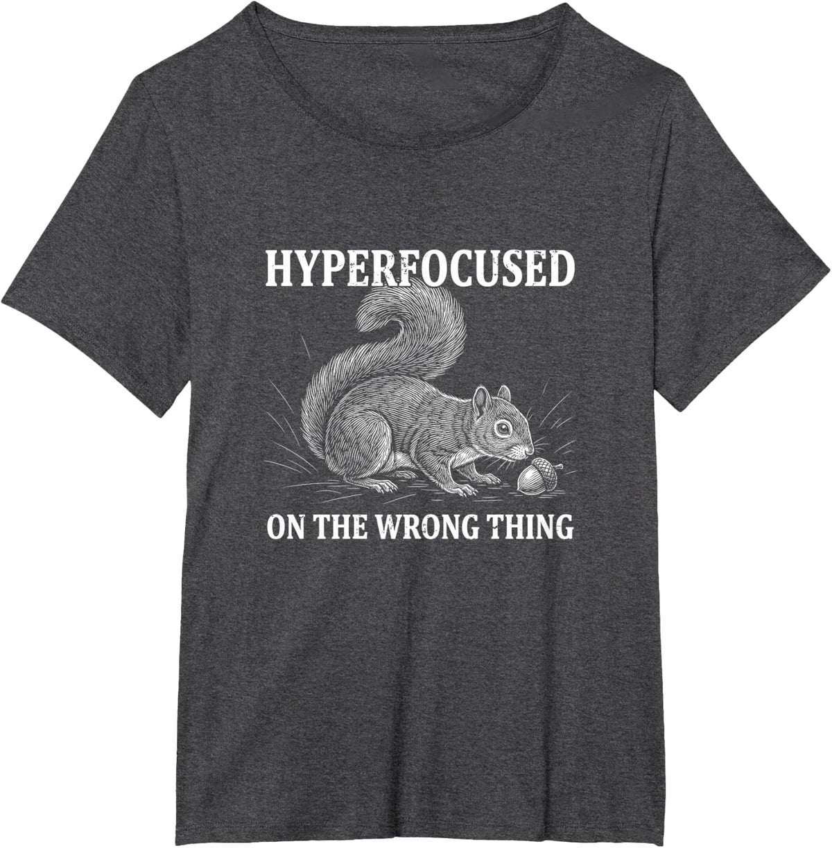 Hyperfocused On The Wrong Thing Funny Squirrel ADHD Humor T-Shirt - Dark Heather Grey