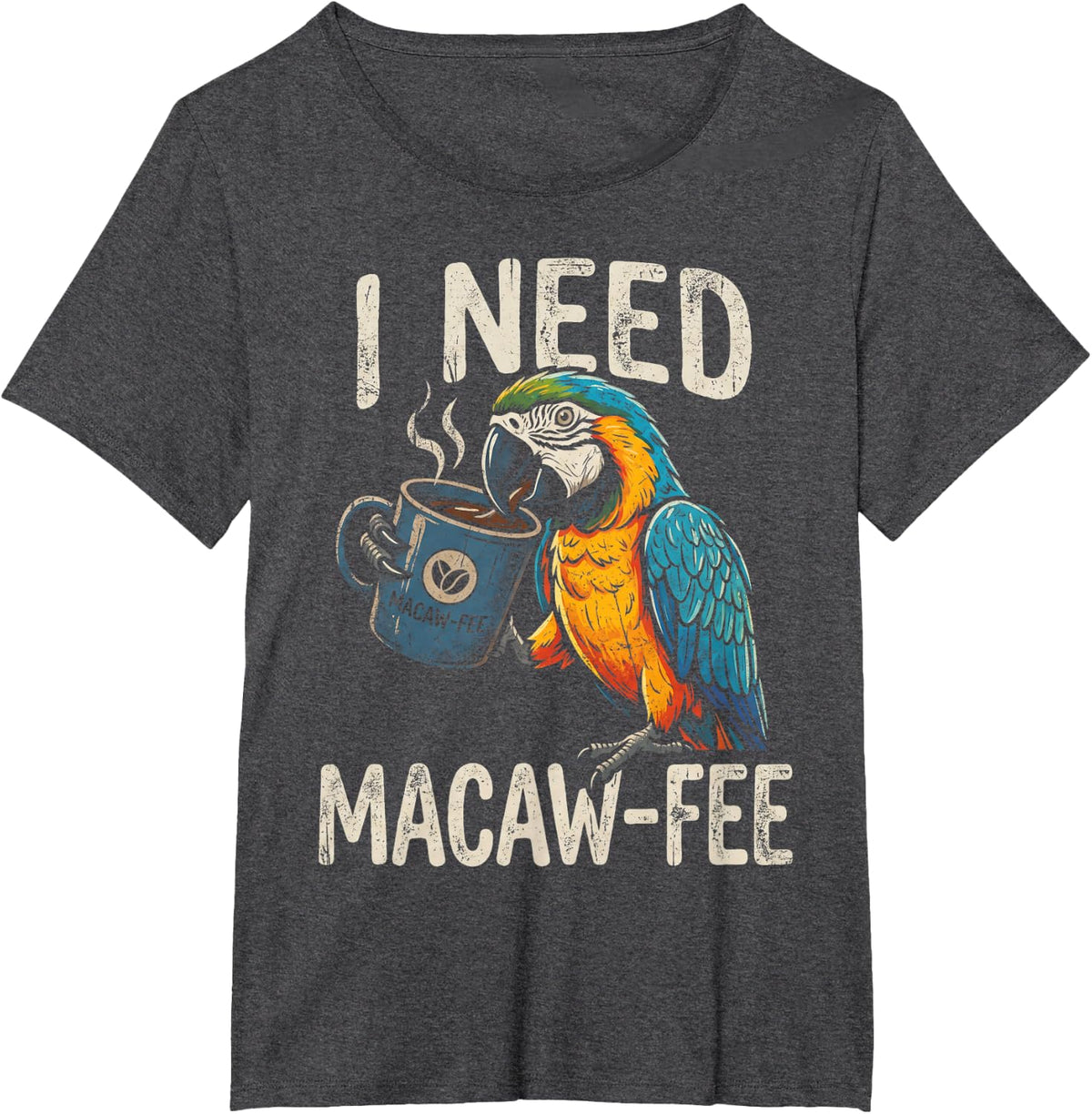 I Need Macaw-Fee Macaw Parrot Funny Coffee Lover T-Shirt - Dark Heather Grey