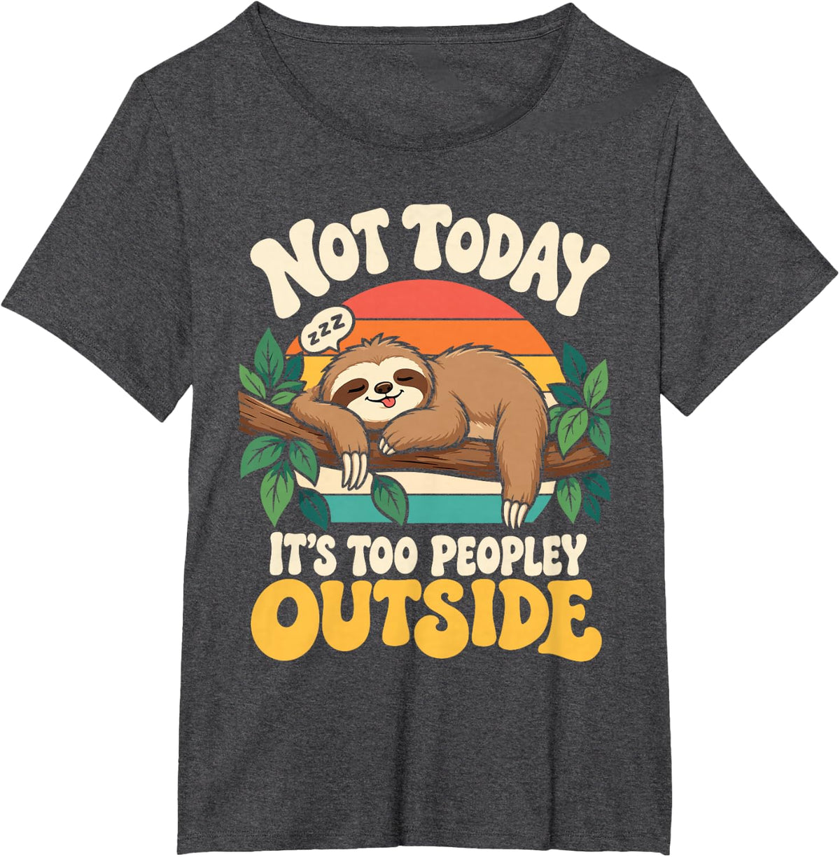 Not Today Its Too Peopley Outside Funny Lazy Sloth Introvert T-Shirt - Dark Heather Grey
