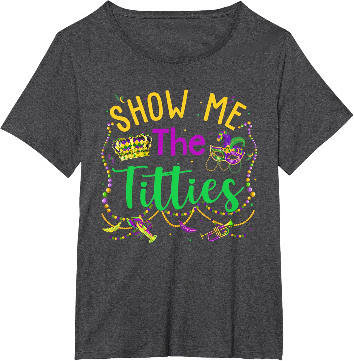 Show Me The Titties Funny Mardi Gras Gift Womens Mens T-Shirt - Dark Heather Grey