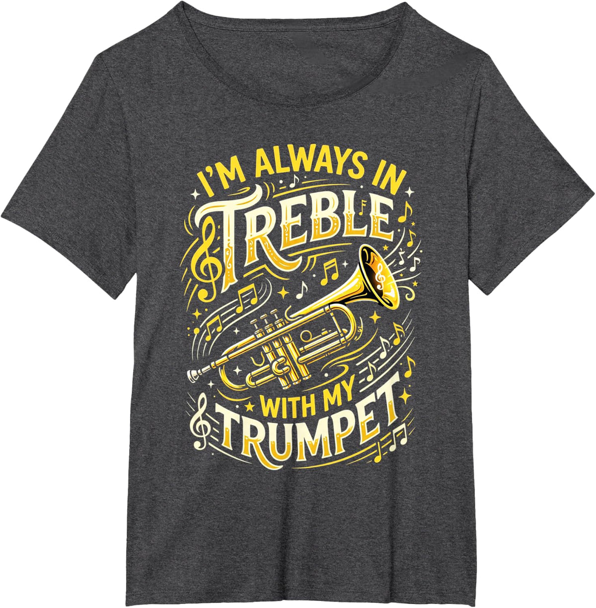 Always in Treble Trumpet Player Musician Trumpeter Music T-Shirt - Dark Heather Grey