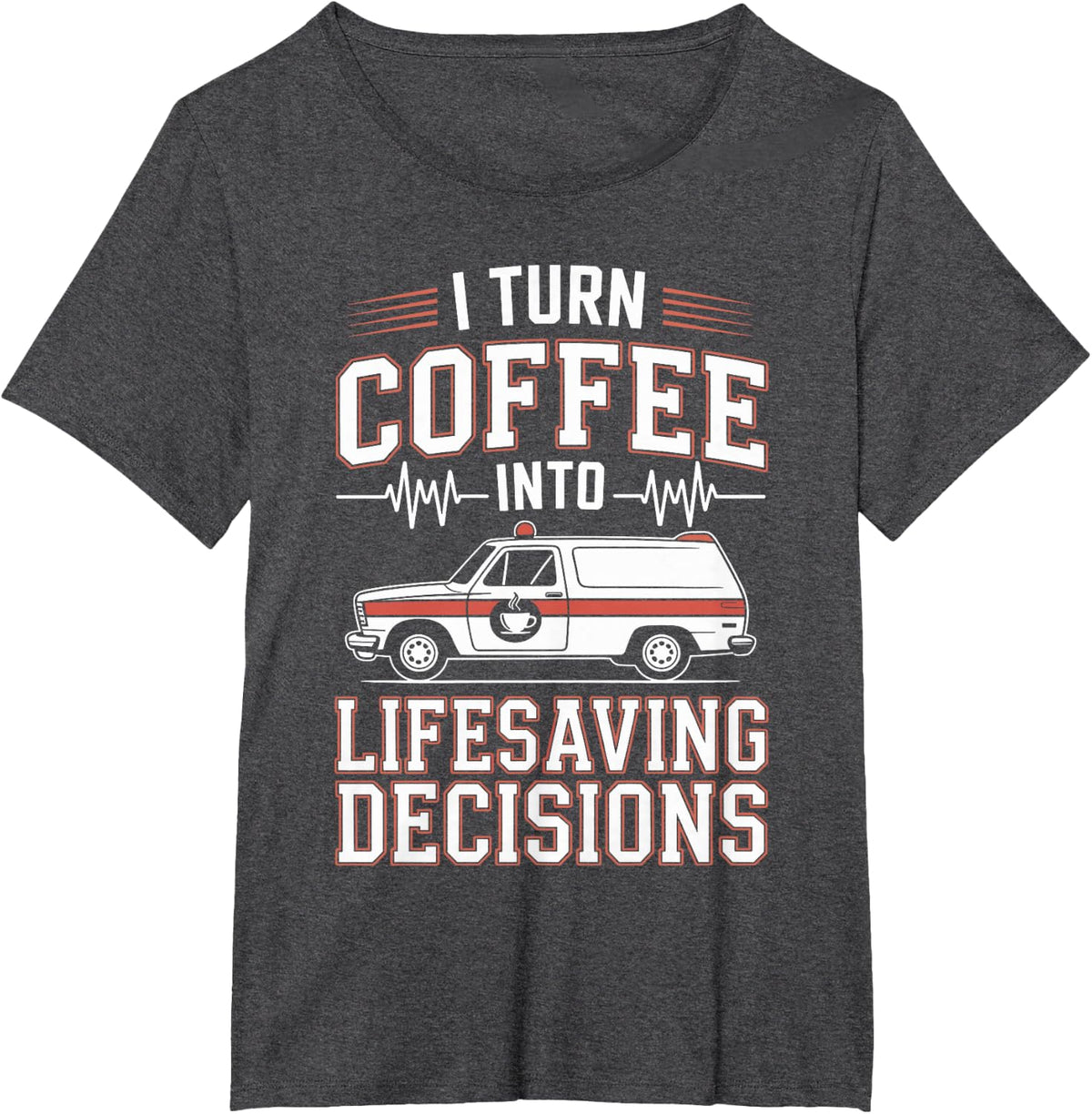 I Turn Coffee Into Lifesaving Decisions Funny EMT Paramedic T-Shirt - Dark Heather Grey