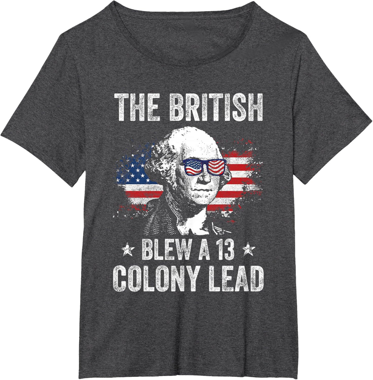 The British Blew a 13 Colony Lead Funny George Washington T-Shirt - Dark Heather Grey