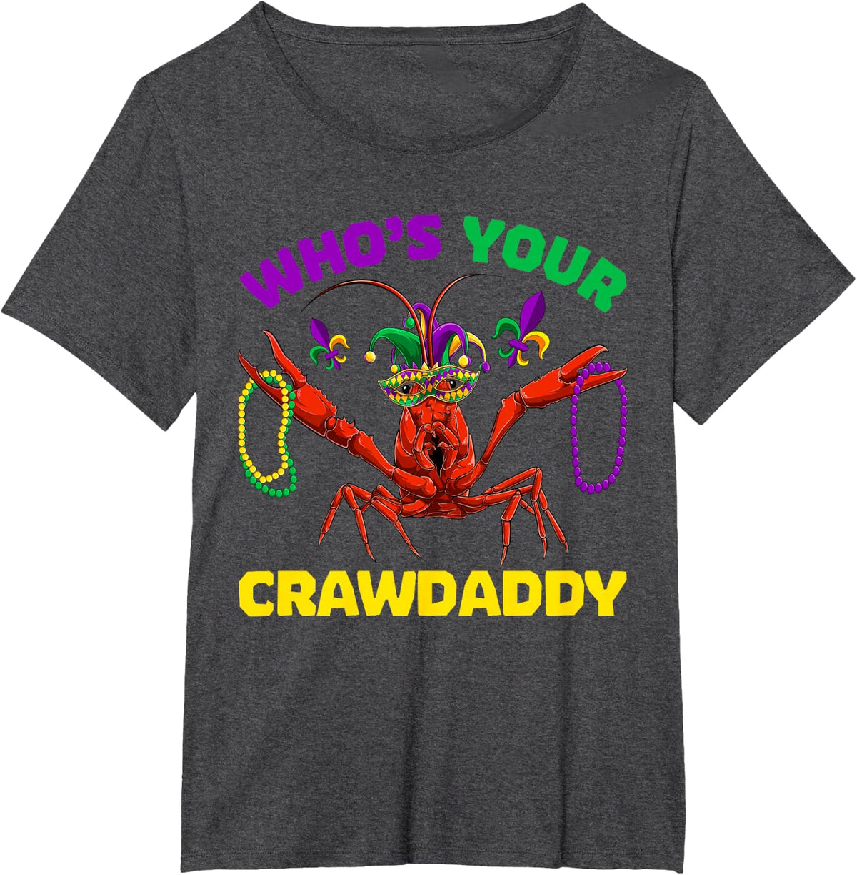 Who's Your Crawdaddy Crawfish Mardi Gras Shirts, Men Women T-Shirt - Dark Heather Grey