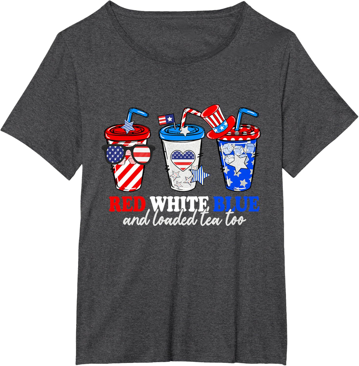 Red White Blue And Loaded Tea Too 4th Of July Patriotic T-Shirt - Dark Heather Grey