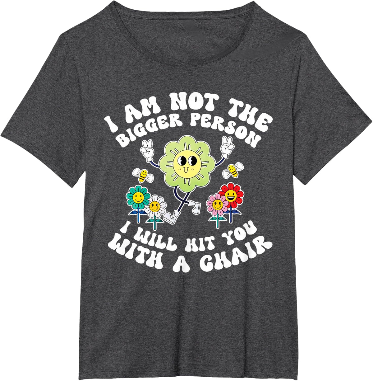 I'm Not The Bigger Person I Will Hit You With A Chair Funny T-Shirt - Dark Heather Grey