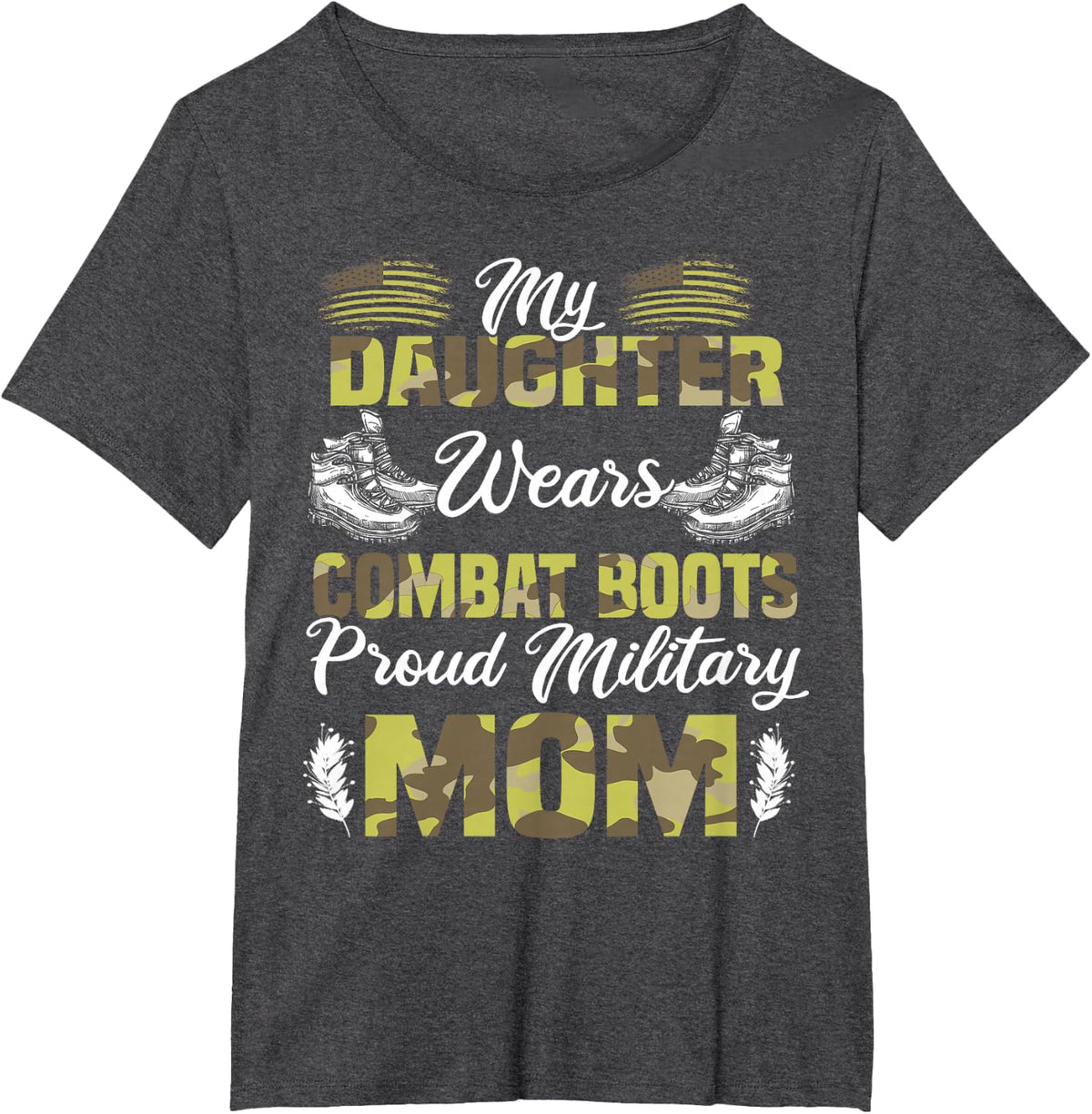 My Daughter Wears Combat Boots Proud Military Mom Gift T-Shirt - Dark Heather Grey