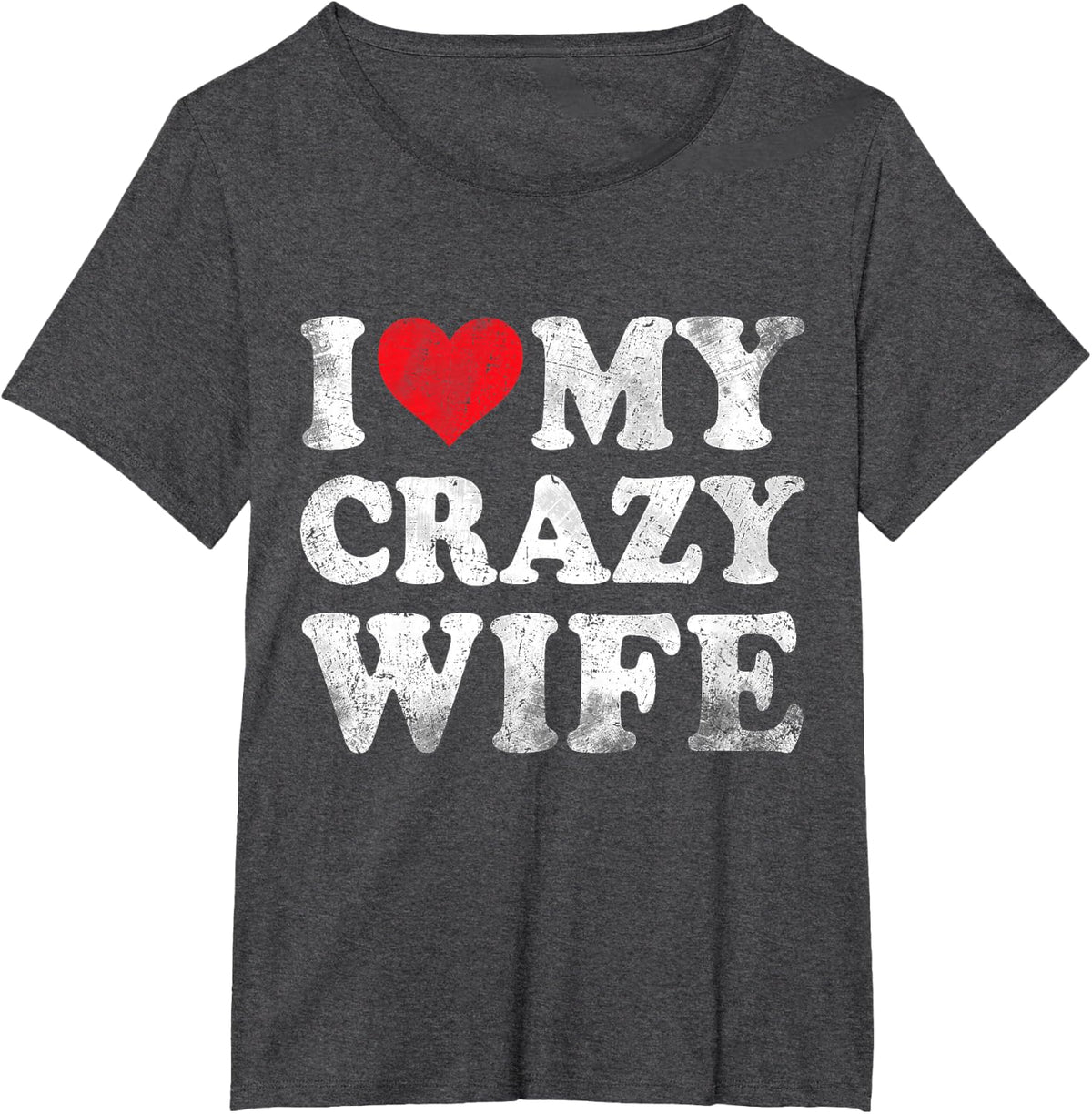 I Love My Crazy Wife Funny Valentine's Day T-Shirt - Dark Heather Grey