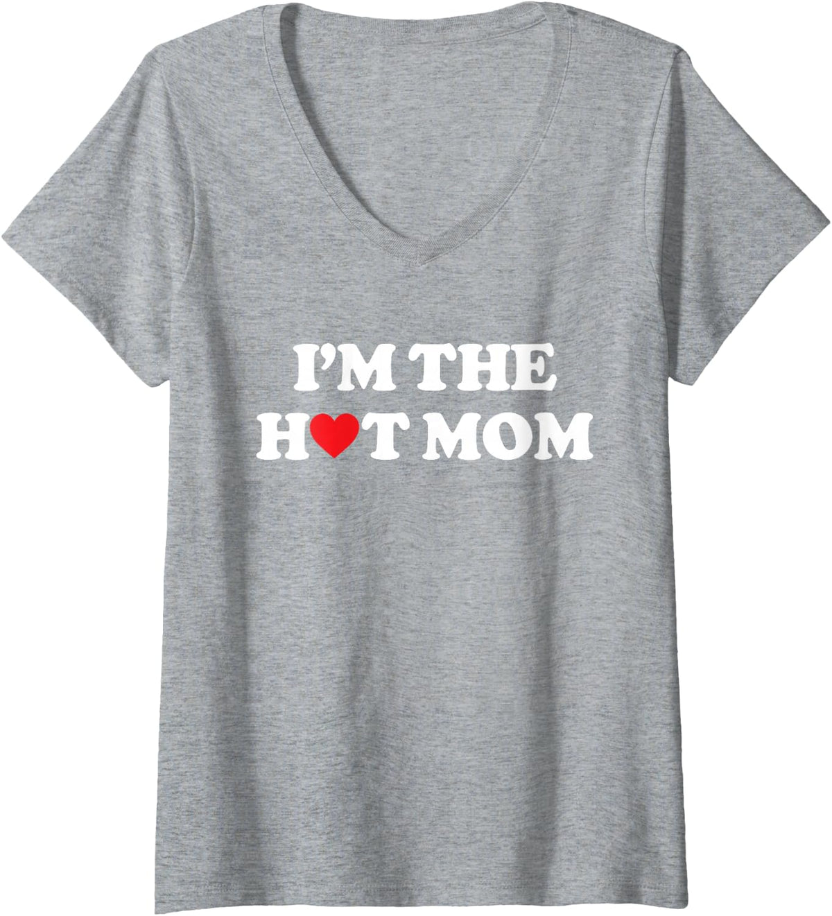 Women's I'm The Hot Mom Shirt I Love Hot Moms V-Neck T-Shirt - Heather Grey