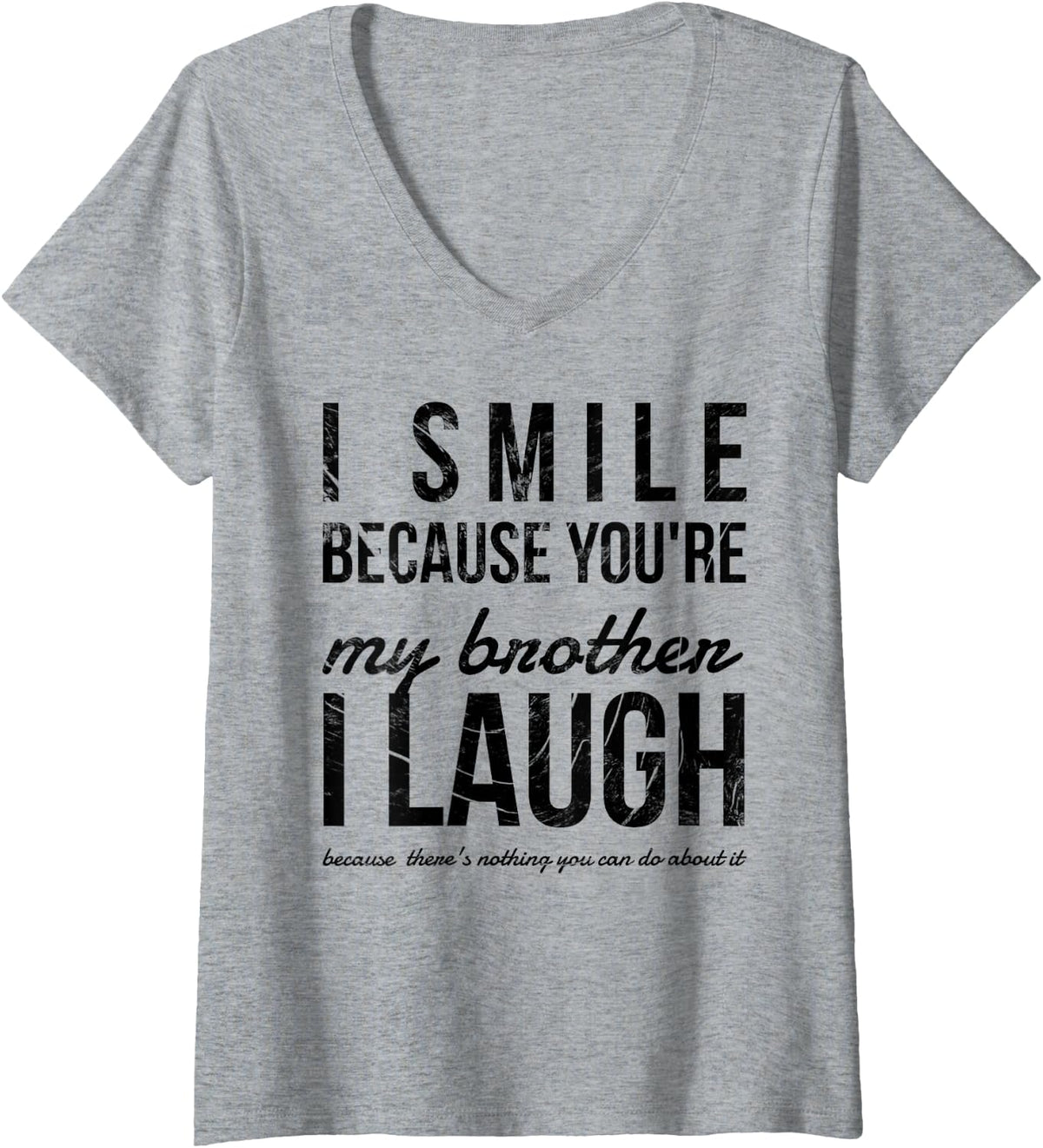 Women's I Smile Because You're My Brother I Laugh Funny Gag Gift V-Neck T-Shirt - Heather Grey
