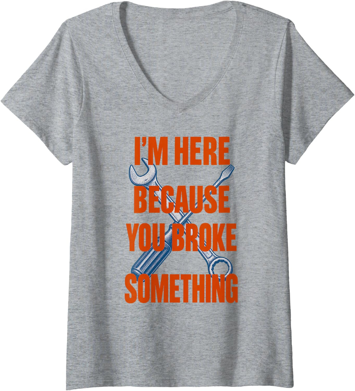 Women's I'm Here Because You Broke Something Funny Mechanic V-Neck T-Shirt - Heather Grey