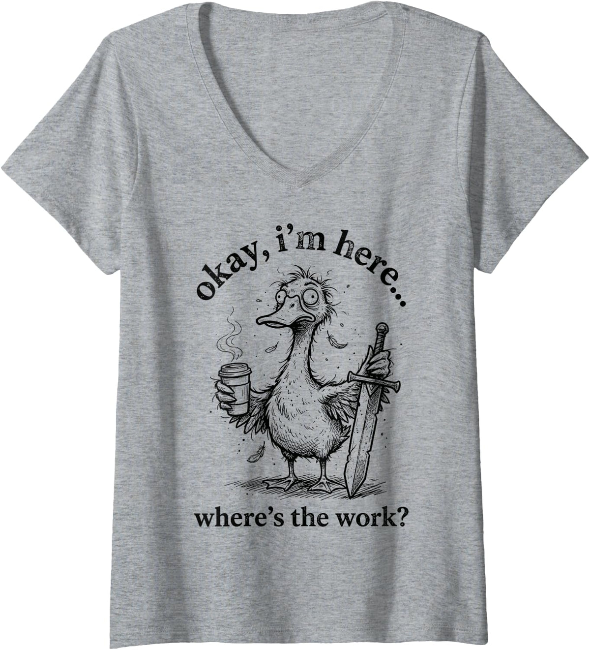 Women's Okay Im Here Wheres The Work Duck Funny Coffee Lover V-Neck T-Shirt - Heather Grey
