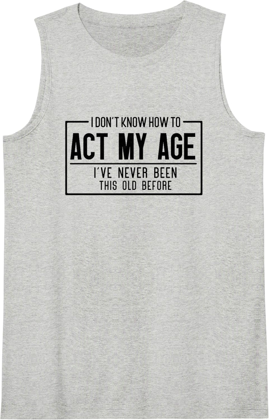 Act My Age I'd Rather Not Funny Birthday Humor Tank Top - Heather Grey