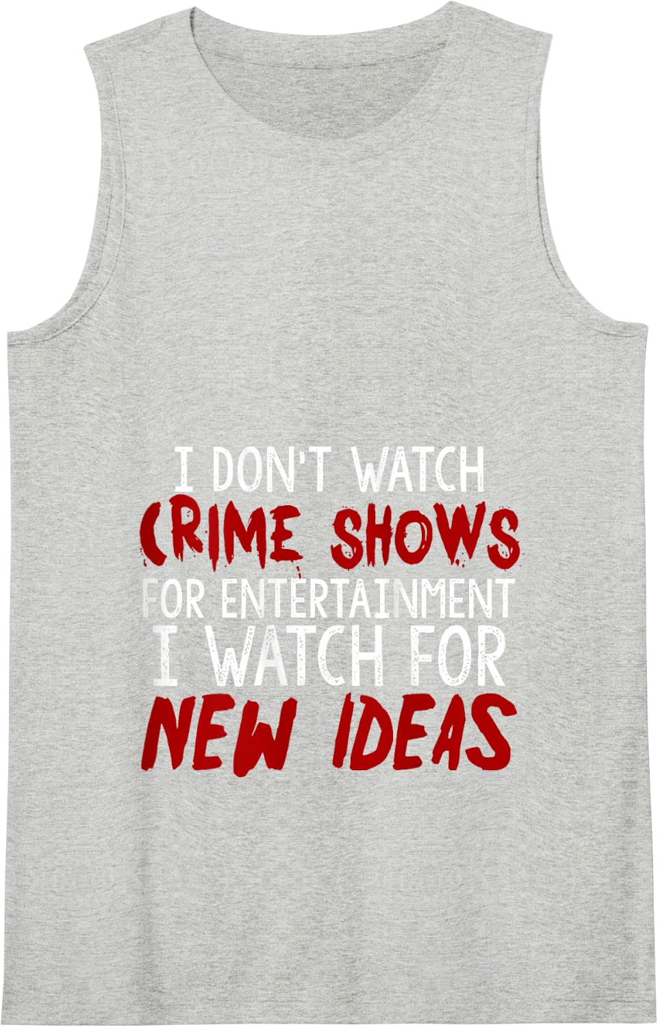 I Don't Watch Crime Shows For Entertainment I Watch For Tank Top - Heather Grey