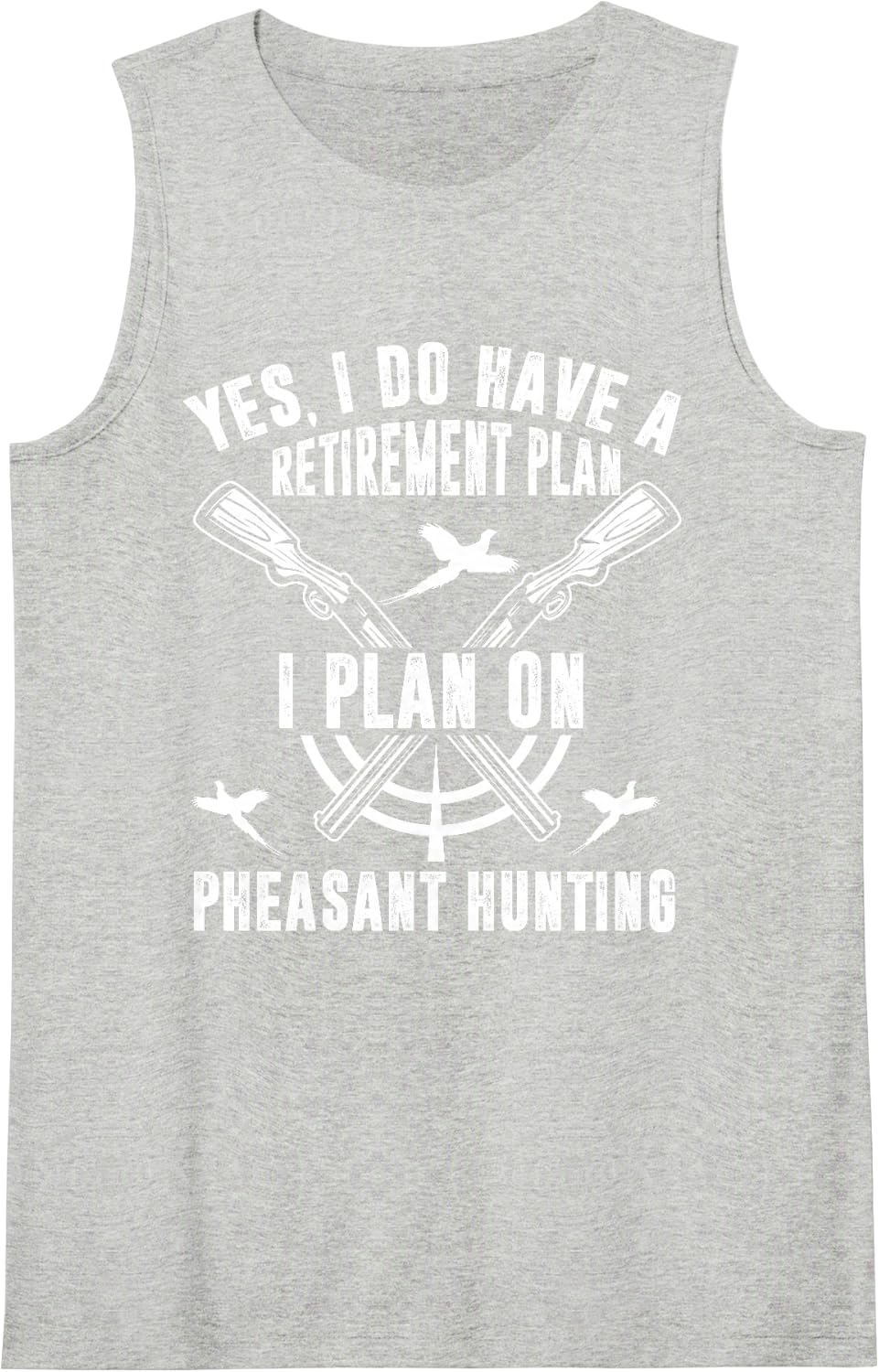 Yes, I Do Have A Retirement Plan I Plan On Pheasant Hunting Sleeveless Tank Top - Heather Grey