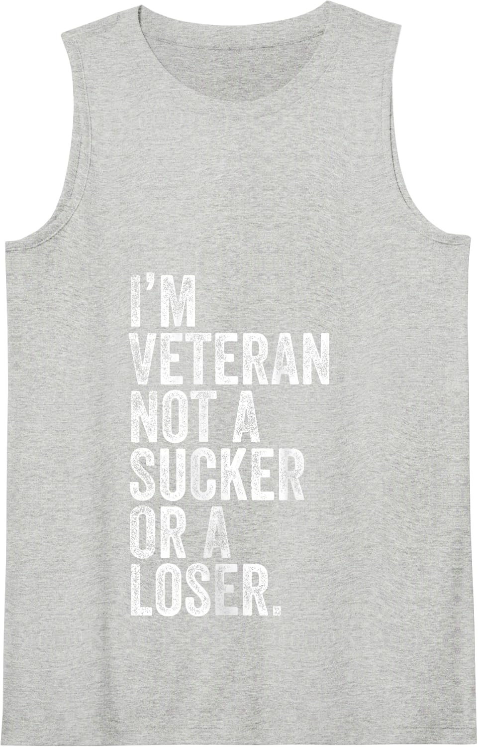 I'm A Veteran Not A Sucker Or A Loser Patriotic Quotes Tank Top - Heather Grey