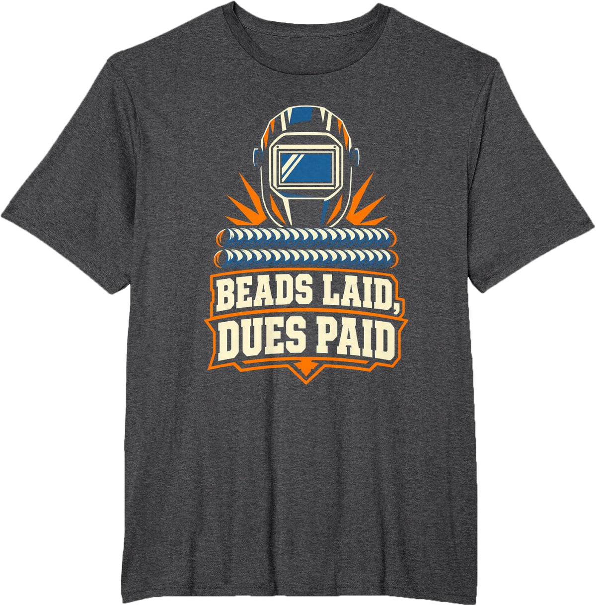 Retired Welder - Beads Laid, Dues Paid T-Shirt - Dark Heather Grey